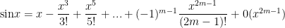 {\sin}x = x - { \dfrac{x^3}{3!}} + { \dfrac{x^5}{5!}} + ... + (-1)^{m-1}{ \dfrac{x^{2m-1}}{(2m-1)!}} + 0(x^{2m-1}) 